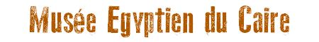 Musee Egyptien du Caire