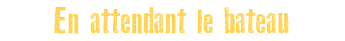 En attendant le bateau