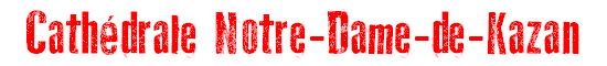 Cathdrale Notre-Dame-de-Kazan